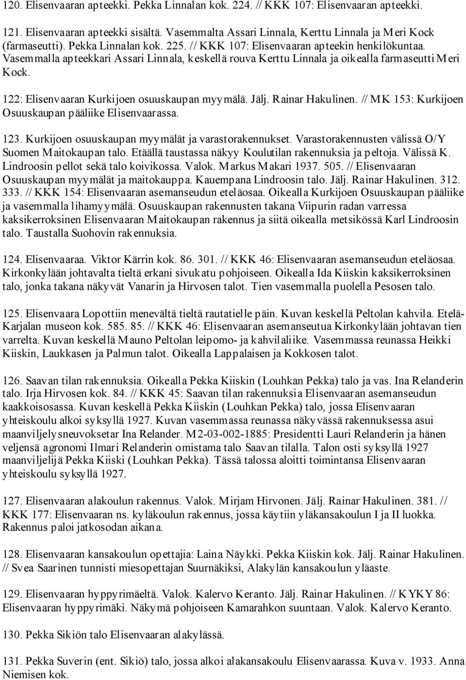 122: Elisenvaaran Kurkijoen osuuskaupan myymälä. Jälj. Rainar Hakulinen. // MK 153: Kurkijoen Osuuskaupan pääliike Elisenvaarassa. 123. Kurkijoen osuuskaupan myymälät ja varastorakennukset.