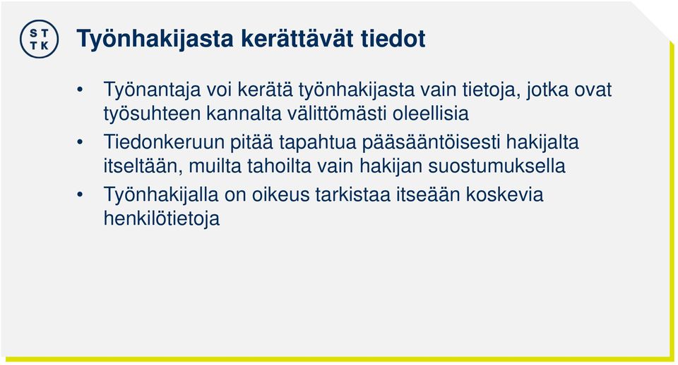 pitää tapahtua pääsääntöisesti hakijalta itseltään, muilta tahoilta vain