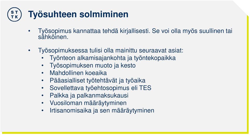 Työsopimuksessa tulisi olla mainittu seuraavat asiat: Työnteon alkamisajankohta ja työntekopaikka