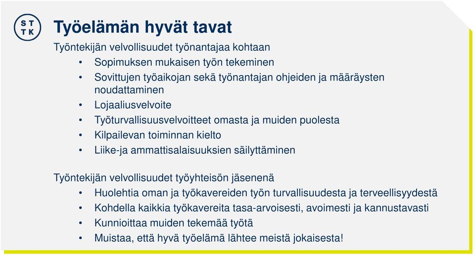 ammattisalaisuuksien säilyttäminen Työntekijän velvollisuudet työyhteisön jäsenenä Huolehtia oman ja työkavereiden työn turvallisuudesta ja