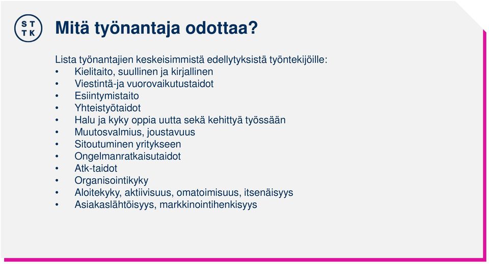 Viestintä-ja vuorovaikutustaidot Esiintymistaito Yhteistyötaidot Halu ja kyky oppia uutta sekä kehittyä