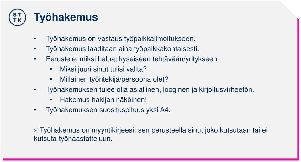 Millainen työntekijä/persoona olet? Työhakemuksen tulee olla asiallinen, looginen ja kirjoitusvirheetön.