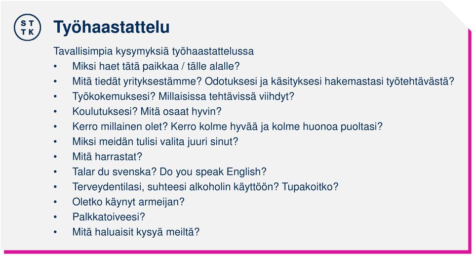 Kerro millainen olet? Kerro kolme hyvää ja kolme huonoa puoltasi? Miksi meidän tulisi valita juuri sinut? Mitä harrastat?