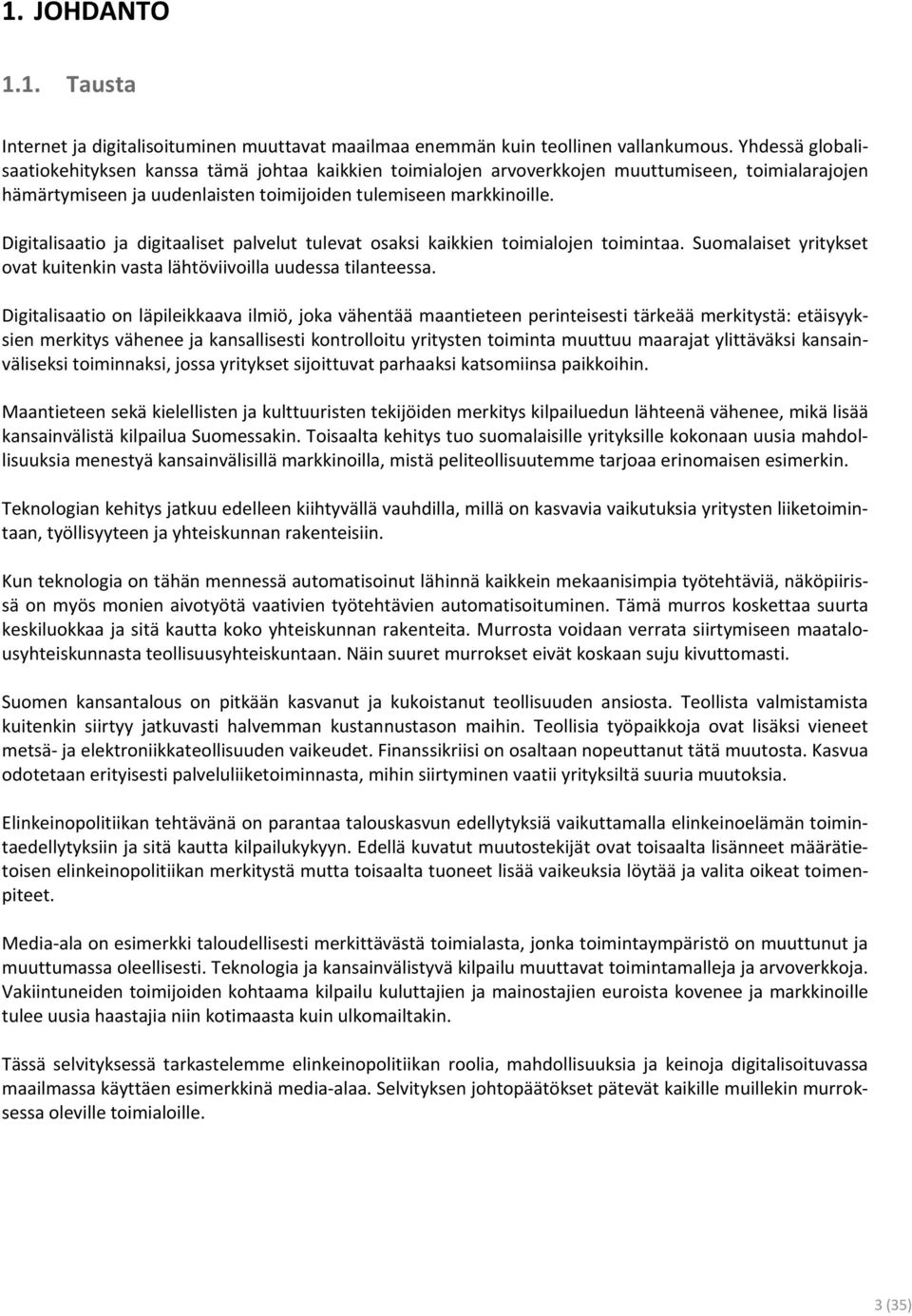 Digitalisaatio ja digitaaliset palvelut tulevat osaksi kaikkien toimialojen toimintaa. Suomalaiset yritykset ovat kuitenkin vasta lähtöviivoilla uudessa tilanteessa.