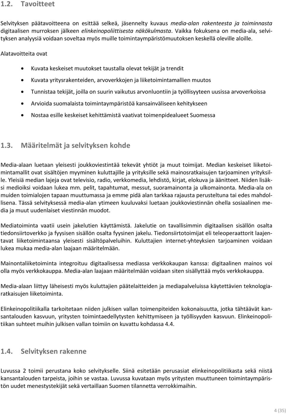 Alatavoitteita ovat Kuvata keskeiset muutokset taustalla olevat tekijät ja trendit Kuvata yritysrakenteiden, arvoverkkojen ja liiketoimintamallien muutos Tunnistaa tekijät, joilla on suurin vaikutus