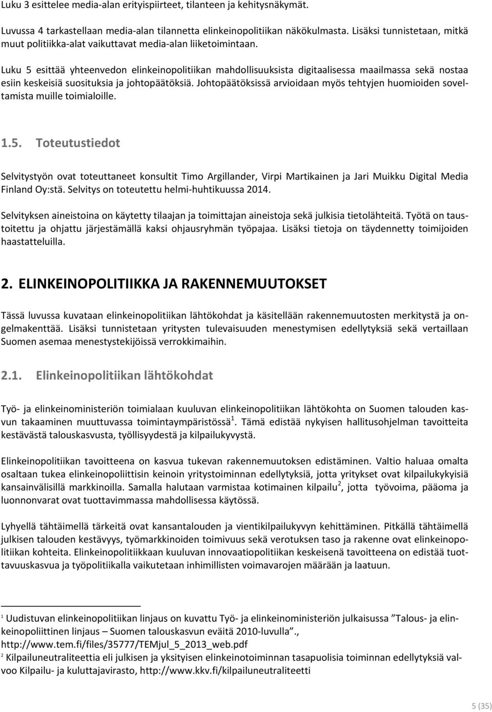 Luku 5 esittää yhteenvedon elinkeinopolitiikan mahdollisuuksista digitaalisessa maailmassa sekä nostaa esiin keskeisiä suosituksia ja johtopäätöksiä.