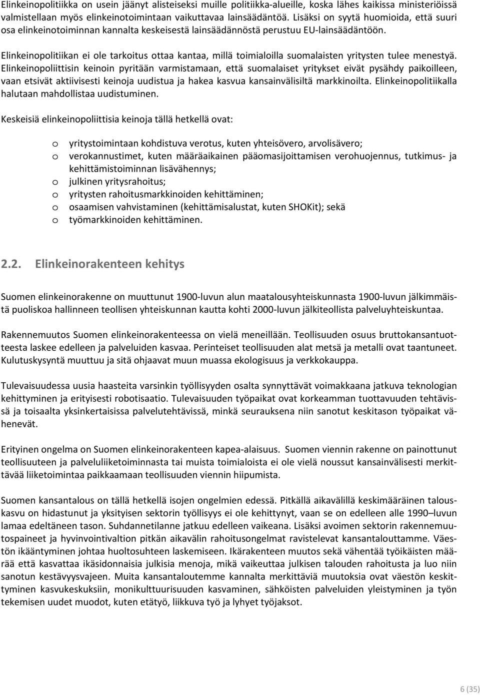 Elinkeinopolitiikan ei ole tarkoitus ottaa kantaa, millä toimialoilla suomalaisten yritysten tulee menestyä.