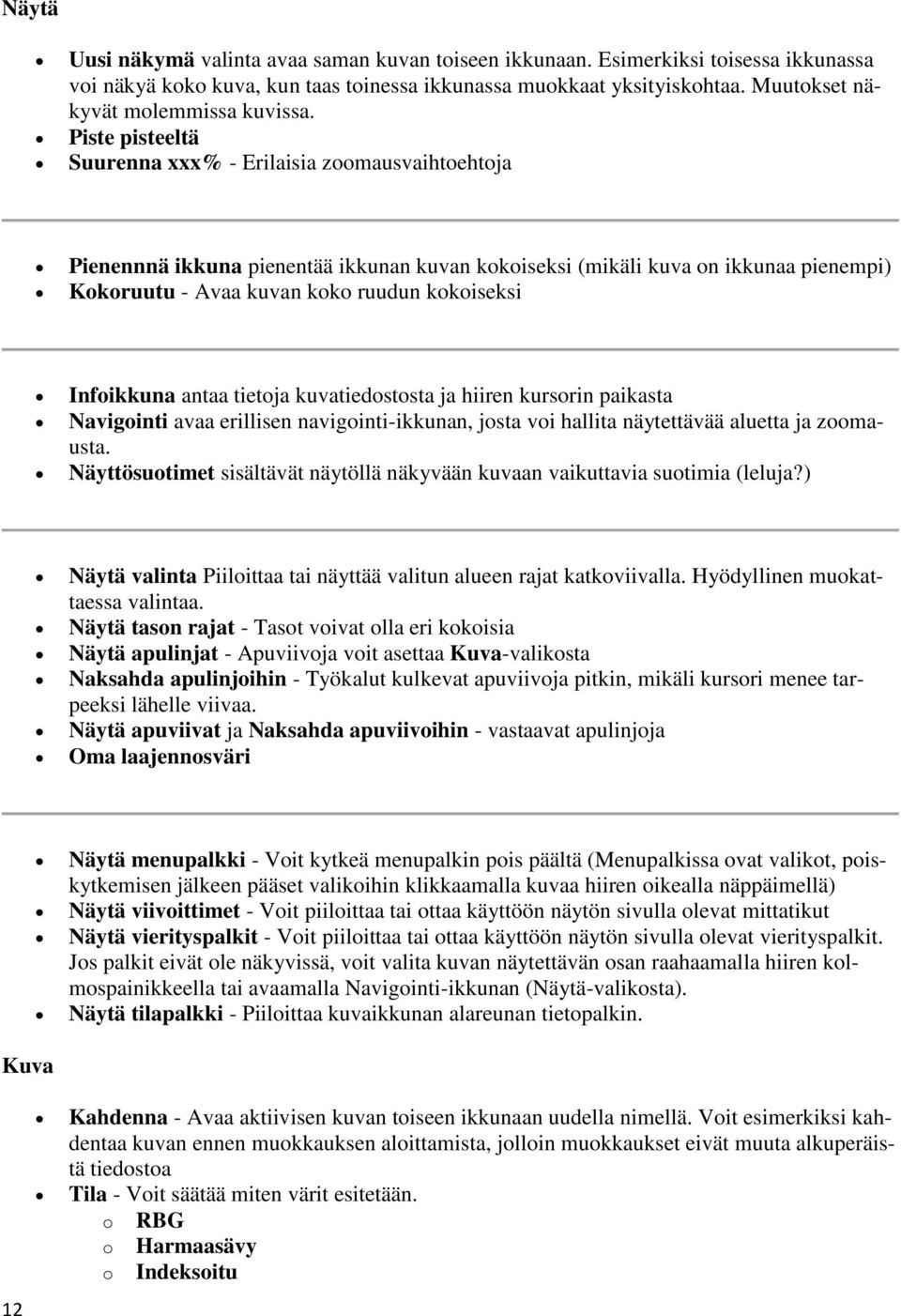 Piste pisteeltä Suurenna xxx% - Erilaisia zoomausvaihtoehtoja Pienennnä ikkuna pienentää ikkunan kuvan kokoiseksi (mikäli kuva on ikkunaa pienempi) Kokoruutu - Avaa kuvan koko ruudun kokoiseksi