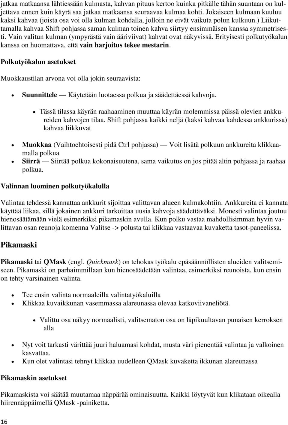 ) Liikuttamalla kahvaa Shift pohjassa saman kulman toinen kahva siirtyy ensimmäisen kanssa symmetrisesti. Vain valitun kulman (ympyrästä vain ääriviivat) kahvat ovat näkyvissä.