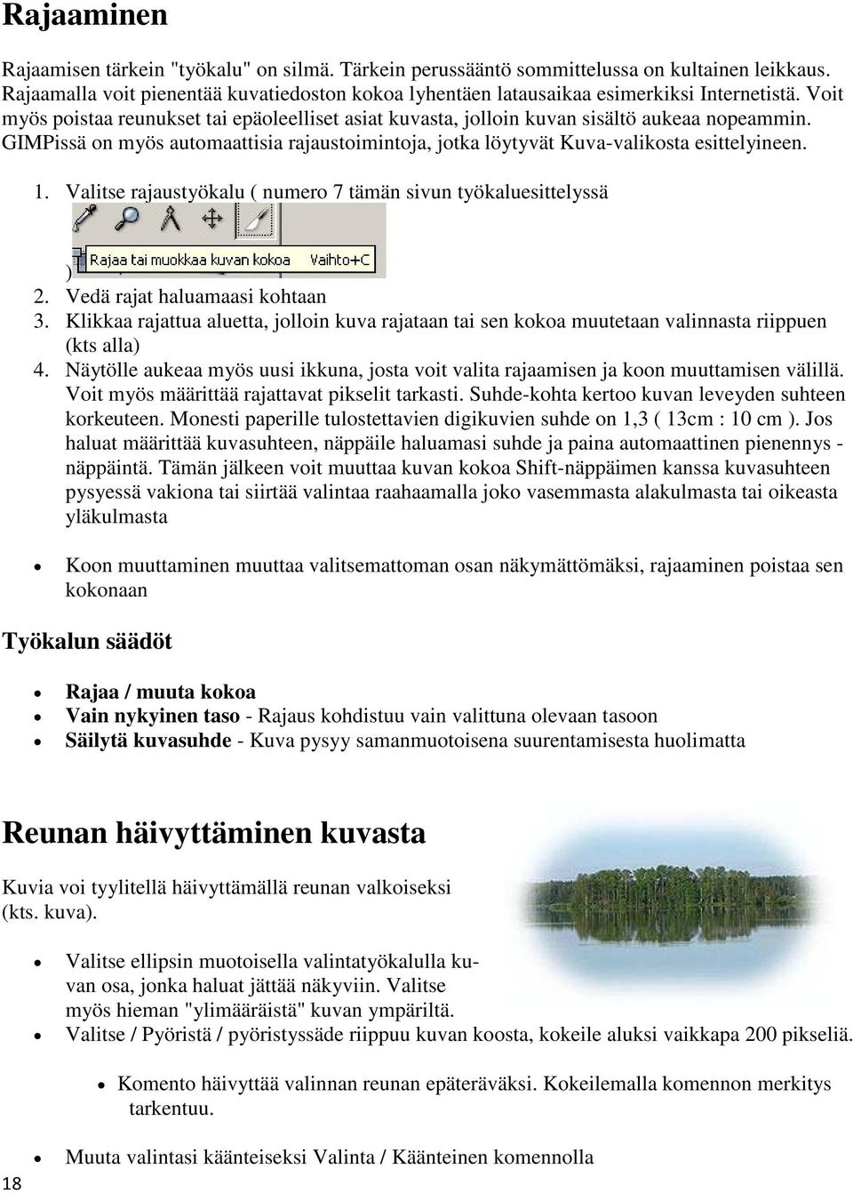Valitse rajaustyökalu ( numero 7 tämän sivun työkaluesittelyssä ) 2. Vedä rajat haluamaasi kohtaan 3.