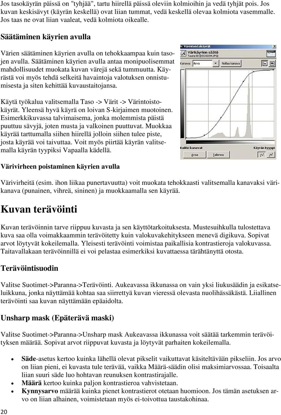 Säätäminen käyrien avulla antaa monipuolisemmat mahdollisuudet muokata kuvan värejä sekä tummuutta.