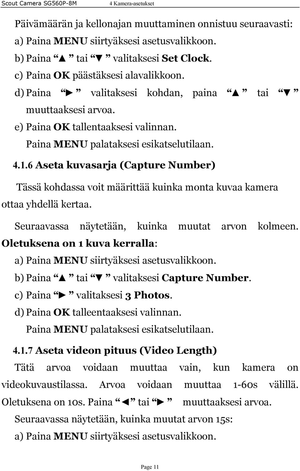 6 Aseta kuvasarja (Capture Number) Tässä kohdassa voit määrittää kuinka monta kuvaa kamera ottaa yhdellä kertaa. Seuraavassa näytetään, kuinka muutat arvon kolmeen.