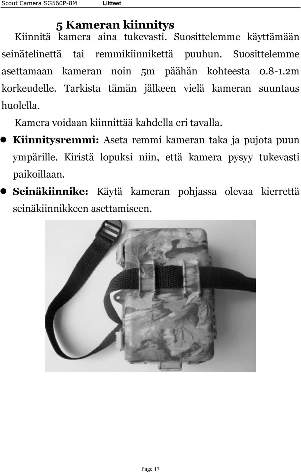 Kamera voidaan kiinnittää kahdella eri tavalla.! Kiinnitysremmi: Aseta remmi kameran taka ja pujota puun ympärille.