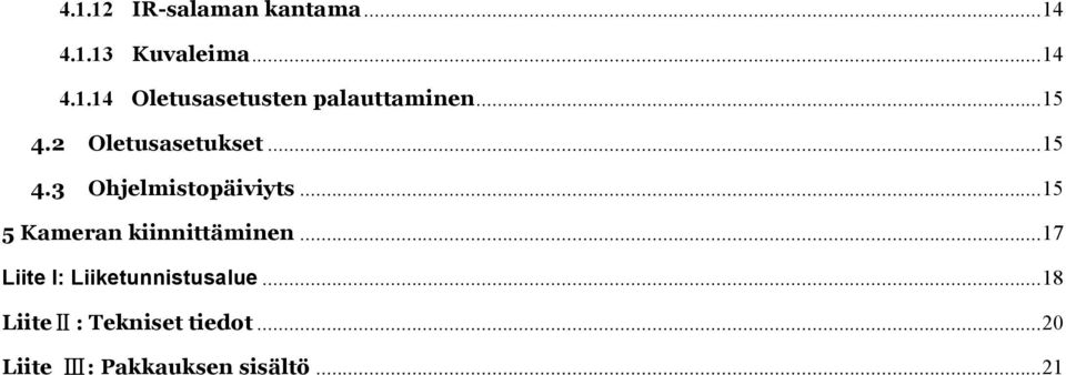 .. 15 5 Kameran kiinnittäminen... 17 Liite I: Liiketunnistusalue.