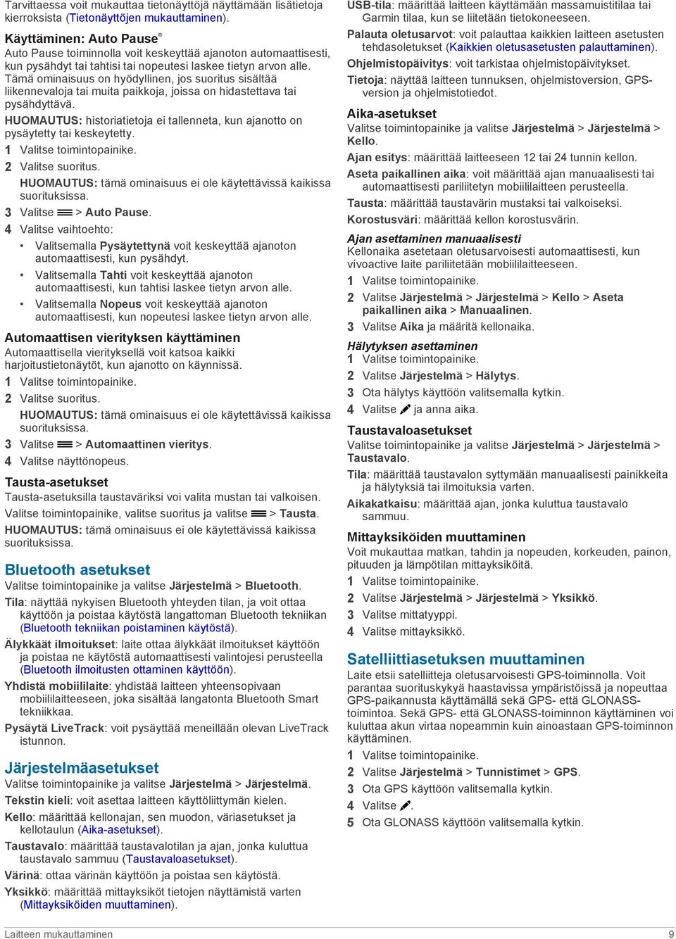 Tämä ominaisuus on hyödyllinen, jos suoritus sisältää liikennevaloja tai muita paikkoja, joissa on hidastettava tai pysähdyttävä.