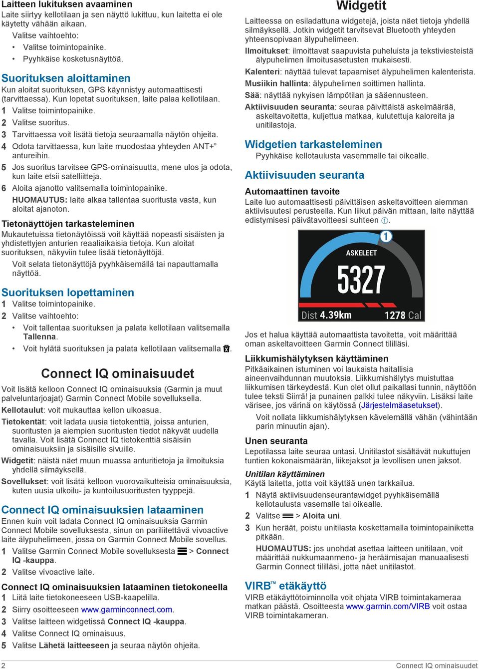 3 Tarvittaessa voit lisätä tietoja seuraamalla näytön ohjeita. 4 Odota tarvittaessa, kun laite muodostaa yhteyden ANT+ antureihin.