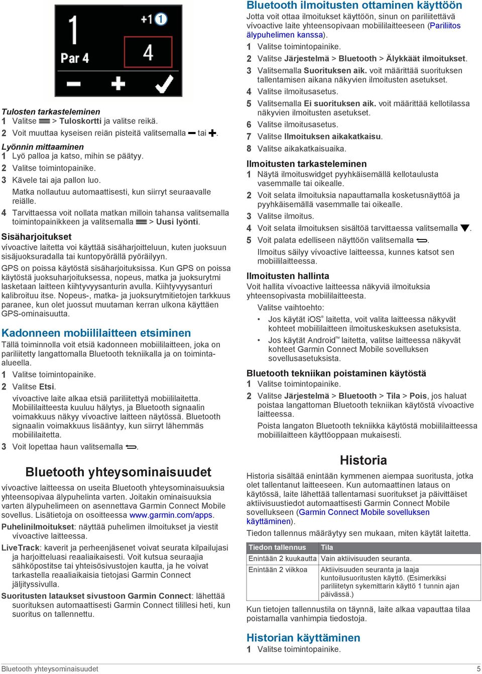 4 Tarvittaessa voit nollata matkan milloin tahansa valitsemalla toimintopainikkeen ja valitsemalla > Uusi lyönti.