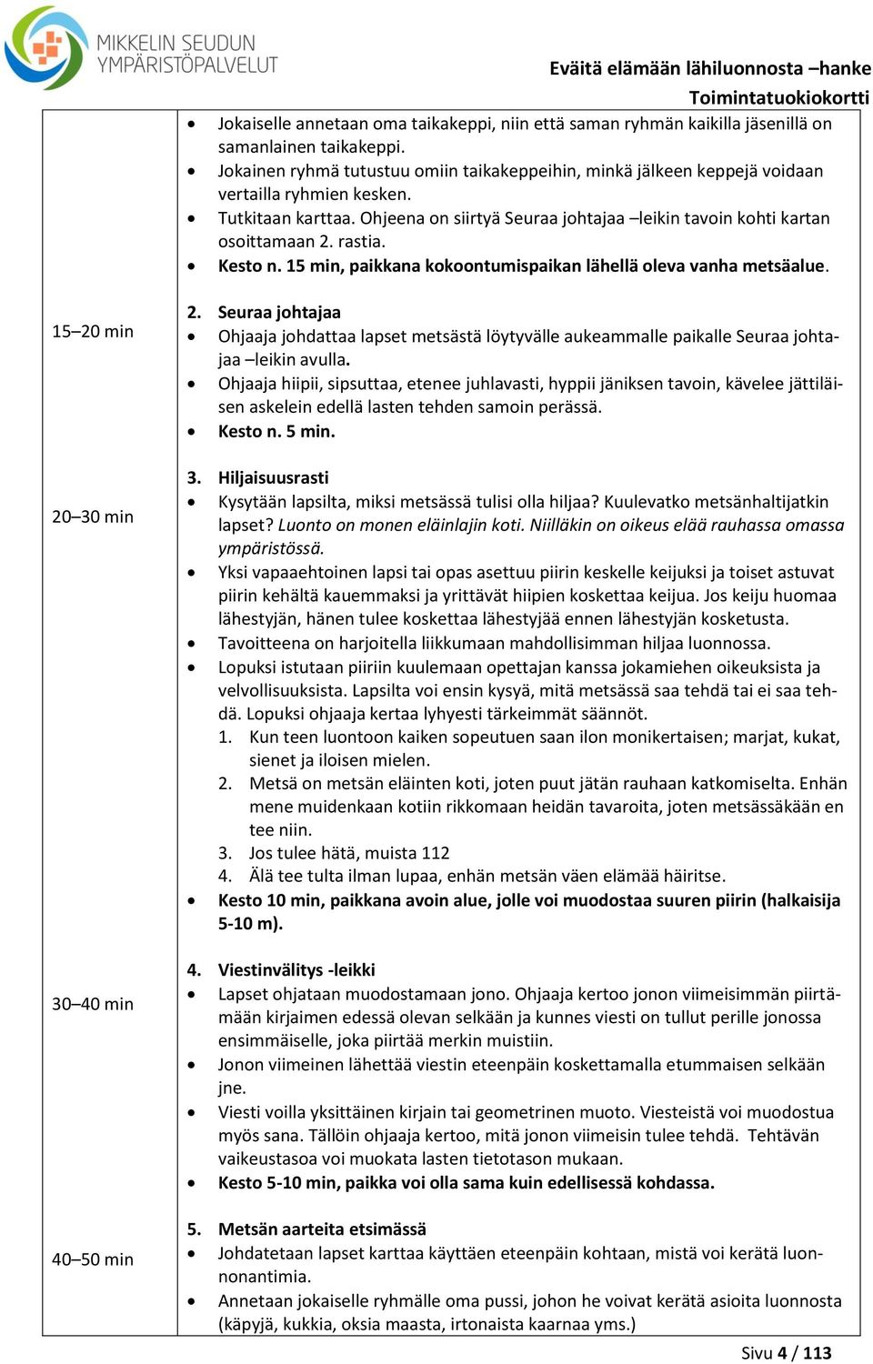 rastia. Kesto n. 15 min, paikkana kokoontumispaikan lähellä oleva vanha metsäalue. 15 20 min 20 30 min 30 40 min 40 50 min 2.