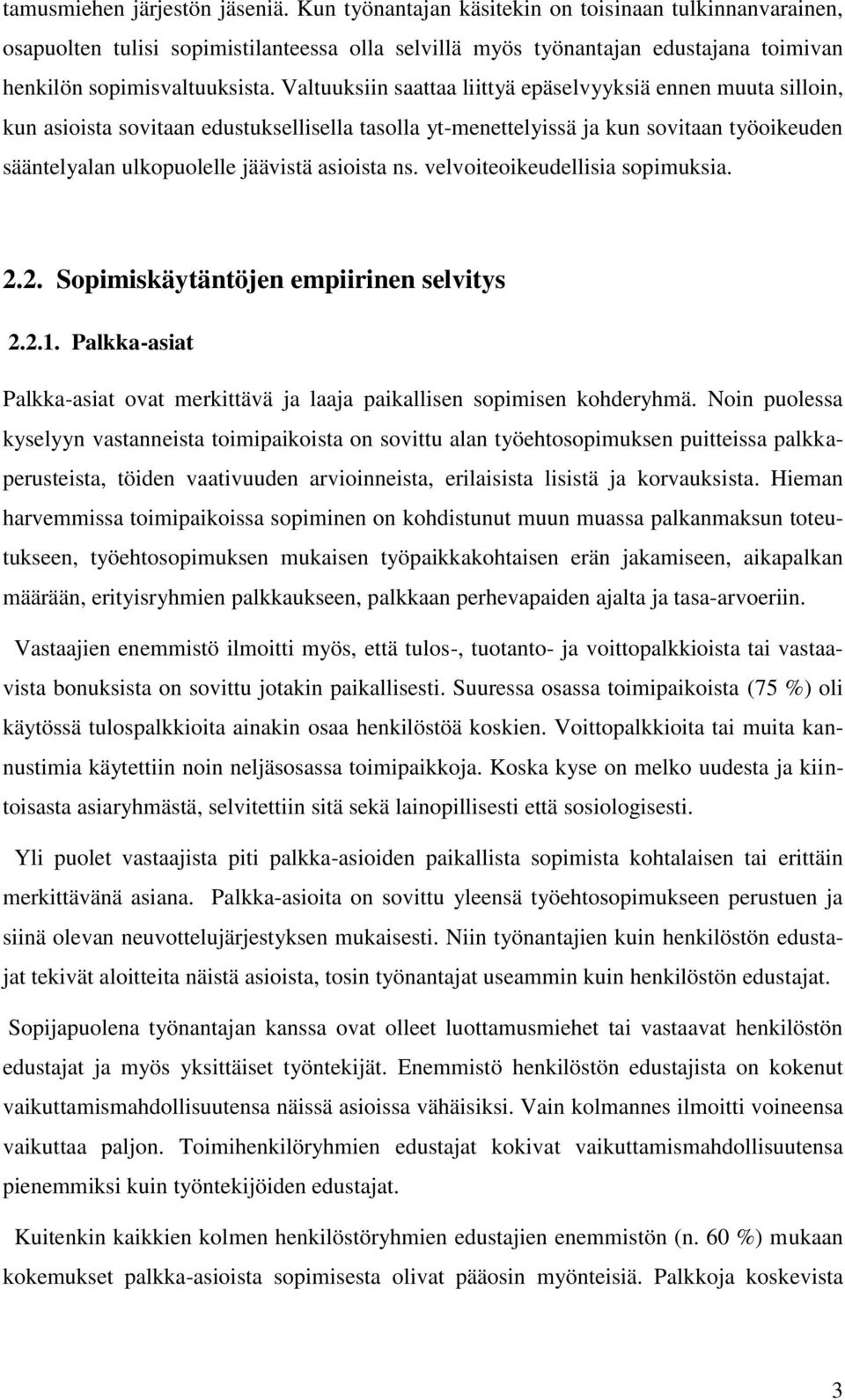 Valtuuksiin saattaa liittyä epäselvyyksiä ennen muuta silloin, kun asioista sovitaan edustuksellisella tasolla yt-menettelyissä ja kun sovitaan työoikeuden sääntelyalan ulkopuolelle jäävistä asioista