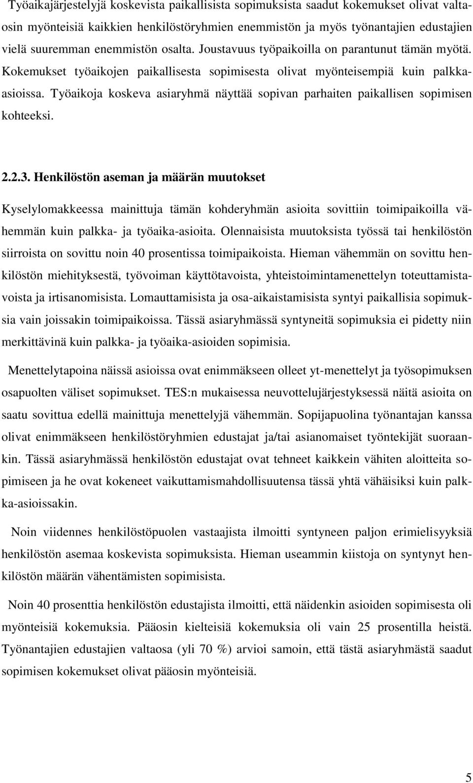 Työaikoja koskeva asiaryhmä näyttää sopivan parhaiten paikallisen sopimisen kohteeksi. 2.2.3.