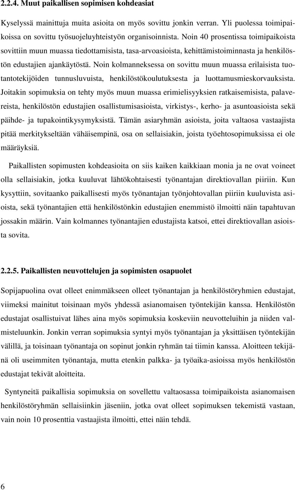 Noin kolmanneksessa on sovittu muun muassa erilaisista tuotantotekijöiden tunnusluvuista, henkilöstökoulutuksesta ja luottamusmieskorvauksista.