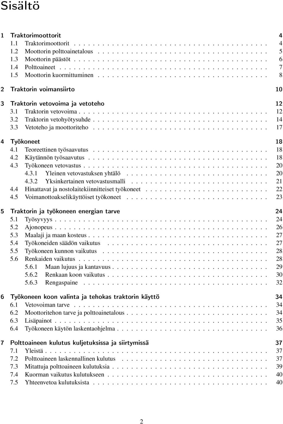 1 Traktorin vetovoima........................................ 12 3.2 Traktorin vetohyötysuhde..................................... 14 3.3 Vetoteho ja moottoriteho..................................... 17 4 Työkoneet 18 4.