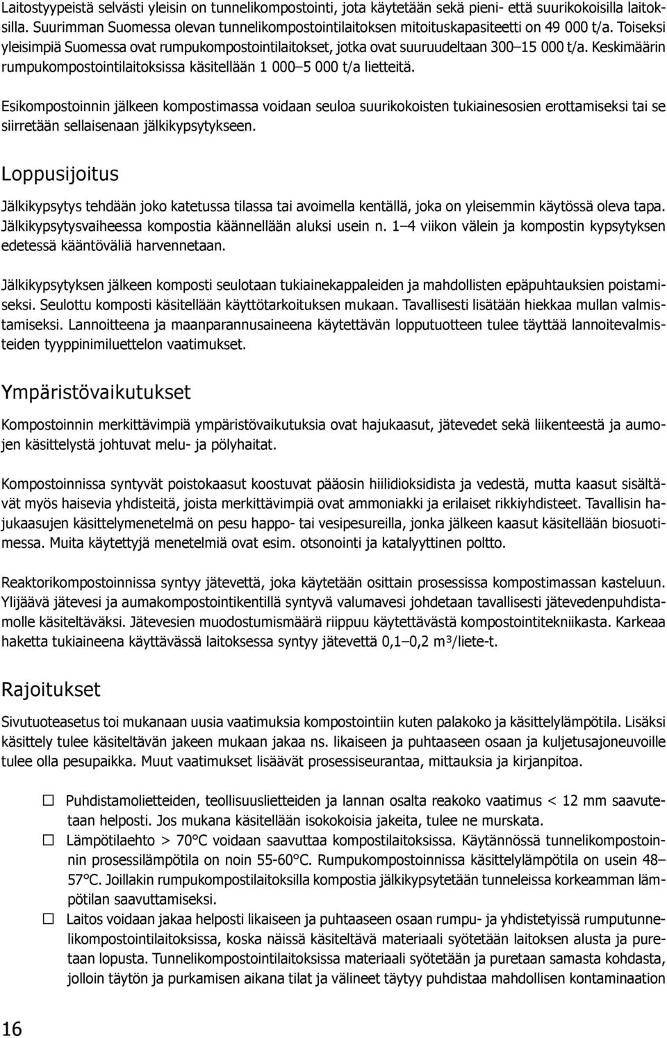 Keskimäärin rumpukompostointilaitoksissa käsitellään 1 000 5 000 t/a lietteitä.