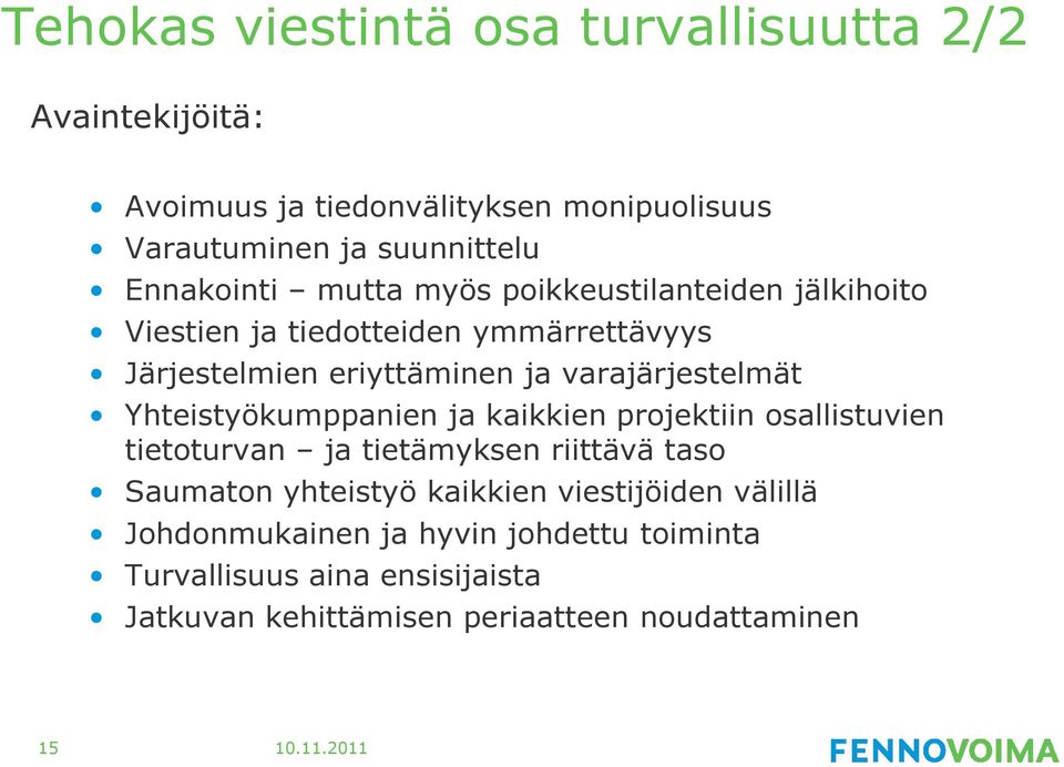 varajärjestelmät Yhteistyökumppanien ja kaikkien projektiin osallistuvien tietoturvan ja tietämyksen riittävä taso Saumaton yhteistyö