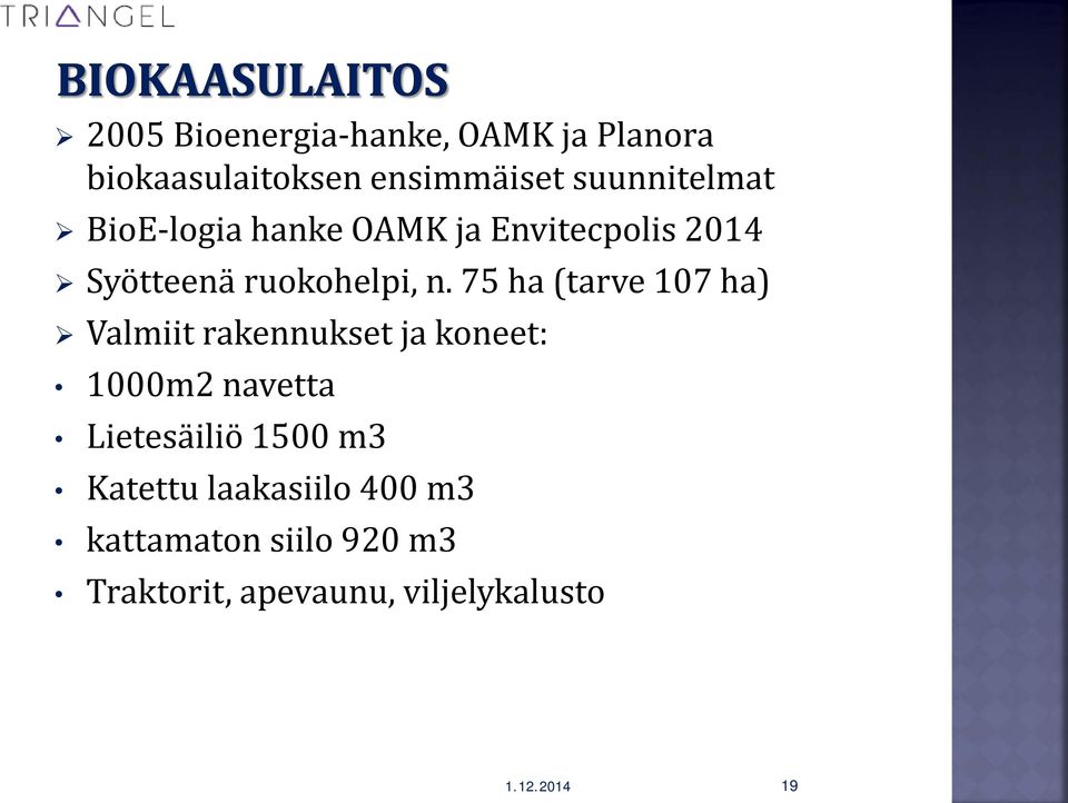 75 ha (tarve 107 ha) Valmiit rakennukset ja koneet: 1000m2 navetta Lietesäiliö 1500