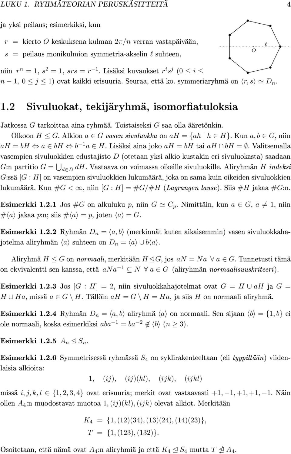 .. l O n 1, 0 j 1) ovat kaikki erisuuria. Seuraa, että ko. symmeriaryhmä on r, s D n. 1.2 Sivuluokat, tekijäryhmä, isomoratuloksia Jatkossa G tarkoittaa aina ryhmää.