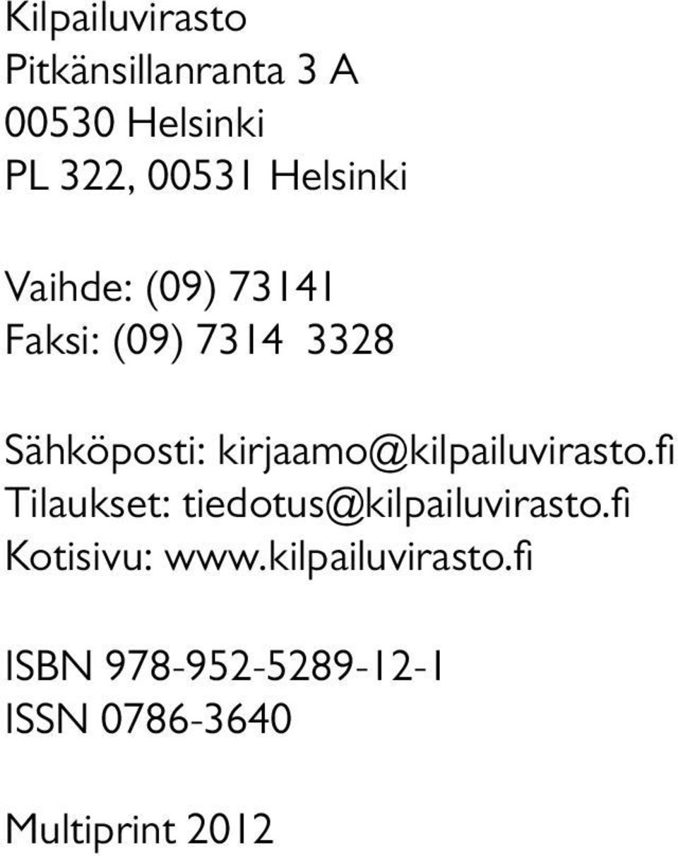 kirjaamo@kilpailuvirasto.fi Tilaukset: tiedotus@kilpailuvirasto.