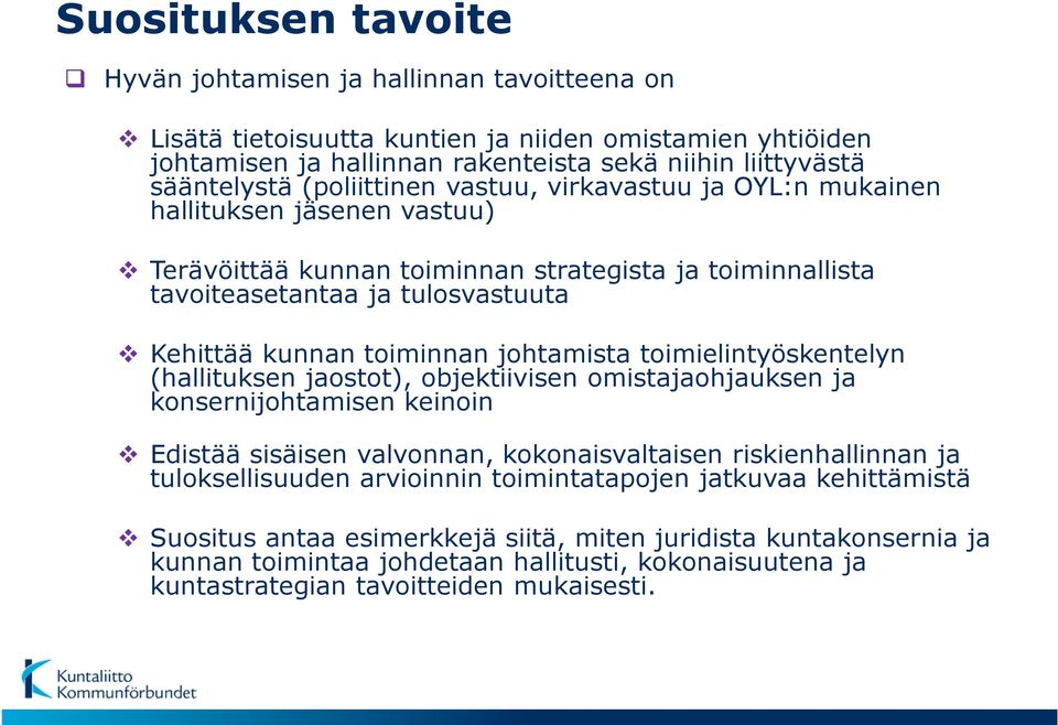 johtamista toimielintyöskentelyn (hallituksen jaostot), objektiivisen omistajaohjauksen ja konsernijohtamisen keinoin Edistää sisäisen valvonnan, kokonaisvaltaisen riskienhallinnan ja