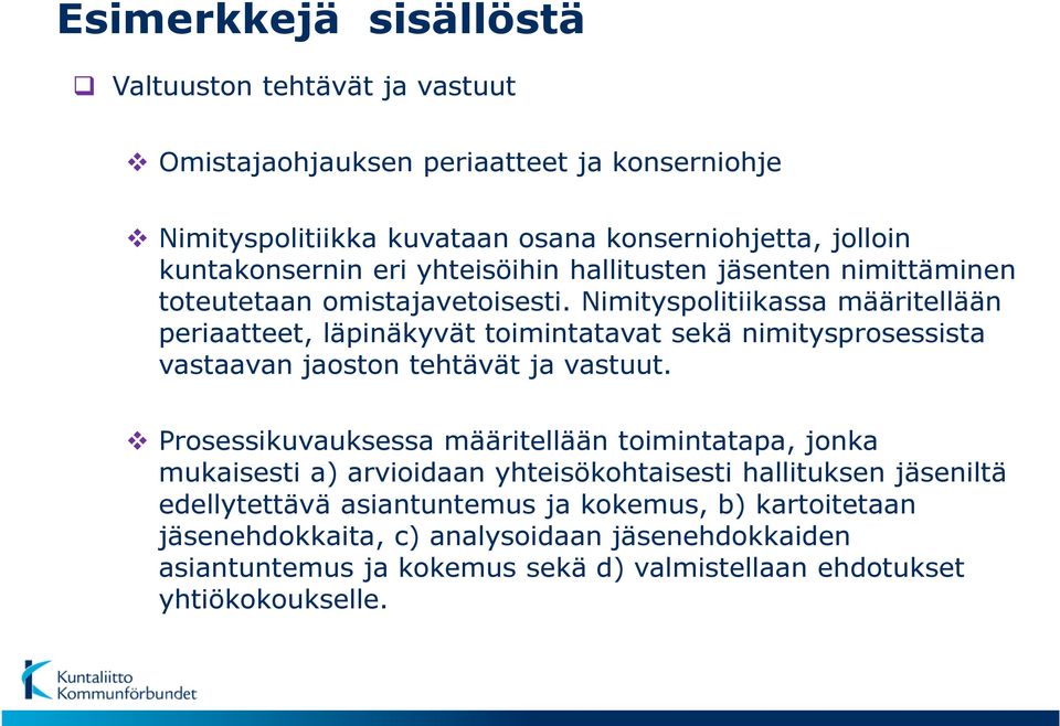 Nimityspolitiikassa määritellään periaatteet, läpinäkyvät toimintatavat sekä nimitysprosessista vastaavan jaoston tehtävät ja vastuut.