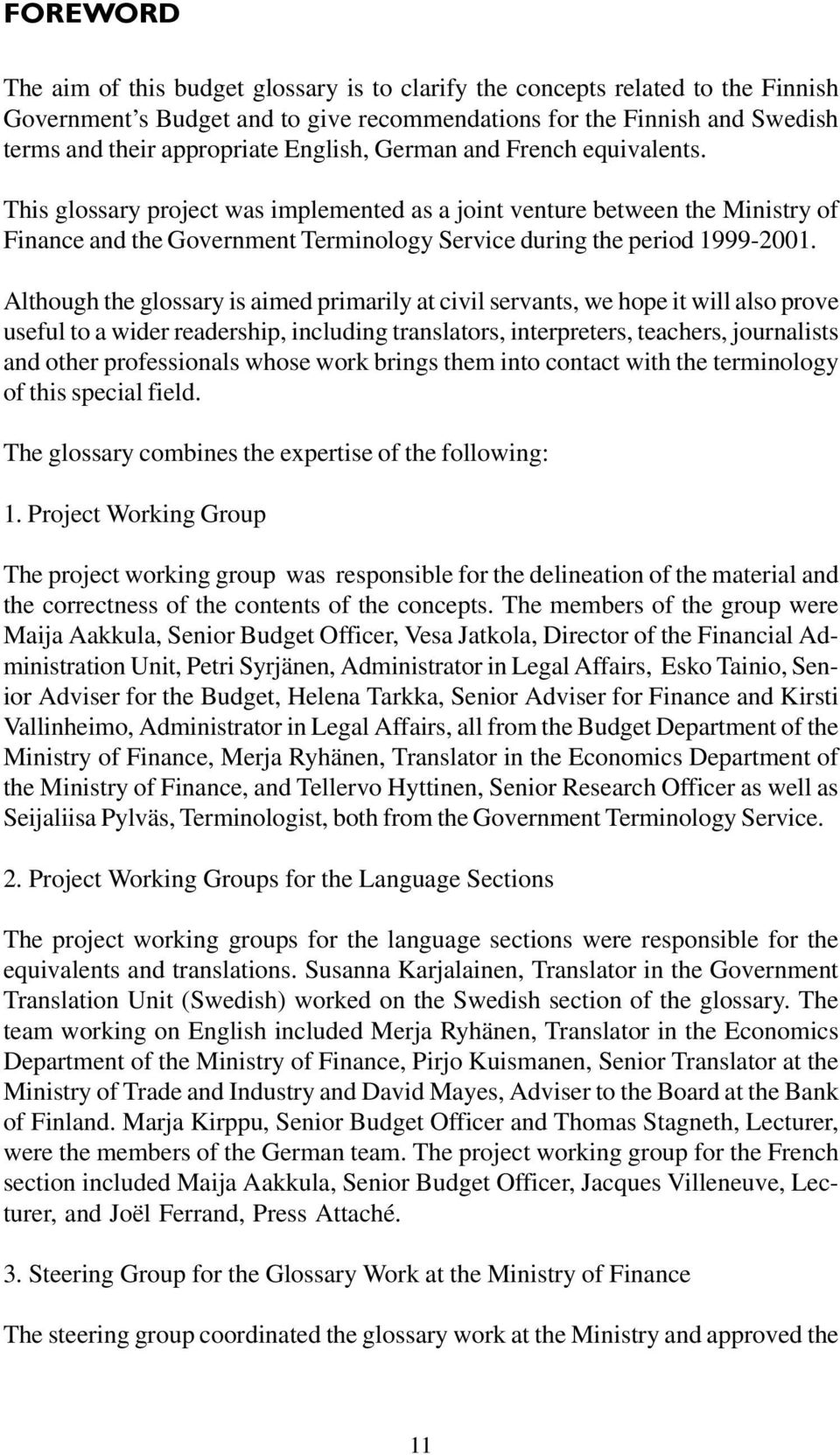 Although the glossary is aimed primarily at civil servants, we hope it will also prove useful to a wider readership, including translators, interpreters, teachers, journalists and other professionals