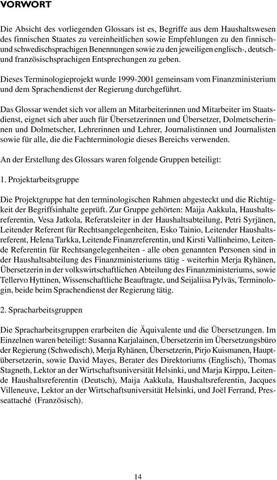 Dieses Terminologieprojekt wurde 1999-2001 gemeinsam vom Finanzministerium und dem Sprachendienst der Regierung durchgeführt.