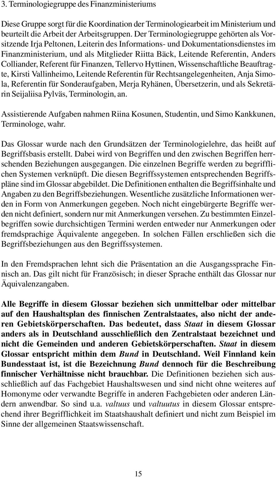 Colliander, Referent für Finanzen, Tellervo Hyttinen, Wissenschaftliche Beauftragte, Kirsti Vallinheimo, Leitende Referentin für Rechtsangelegenheiten, Anja Simola, Referentin für Sonderaufgaben,
