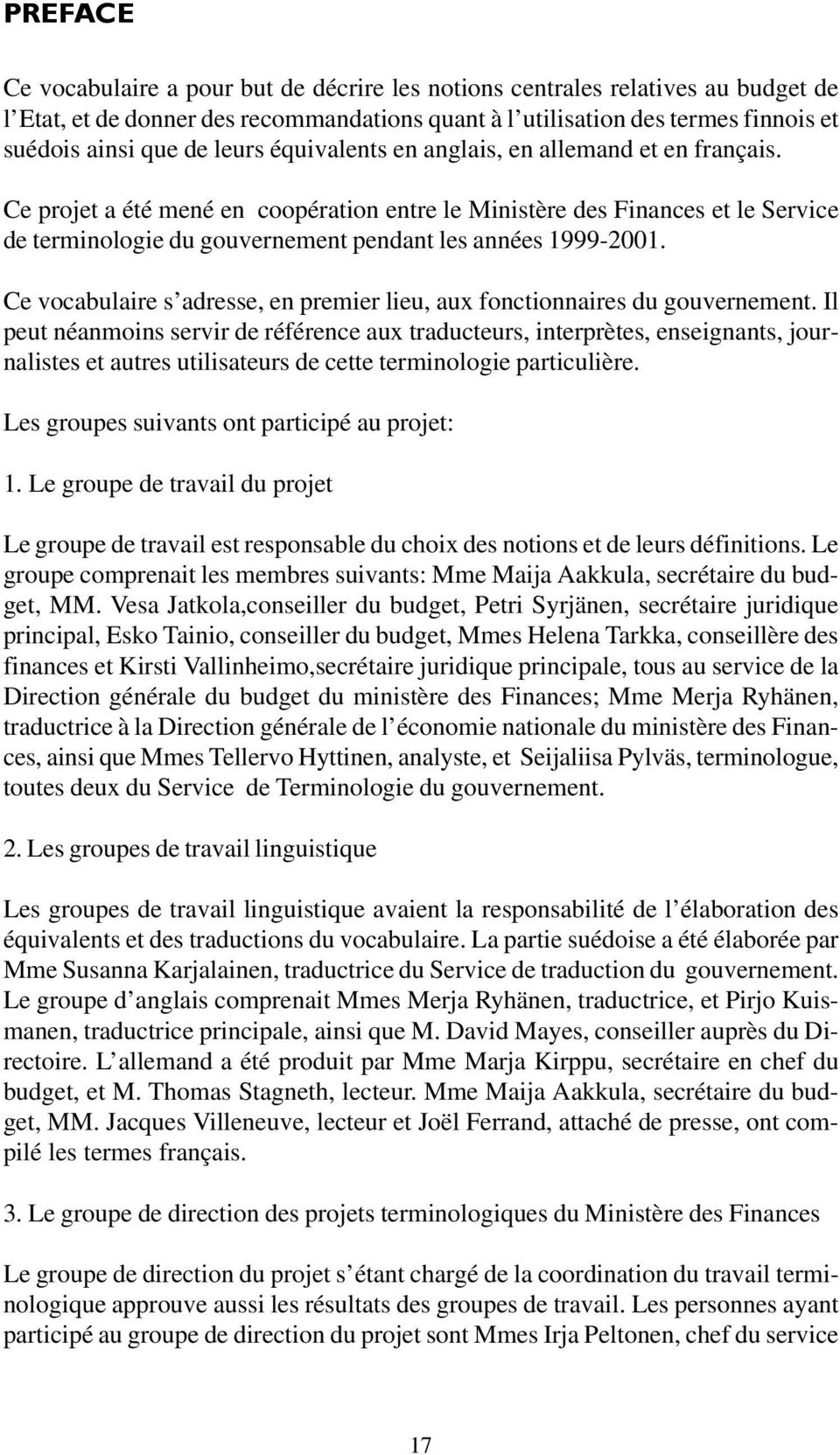 Ce projet a été mené en coopération entre le Ministère des Finances et le Service de terminologie du gouvernement pendant les années 1999-2001.