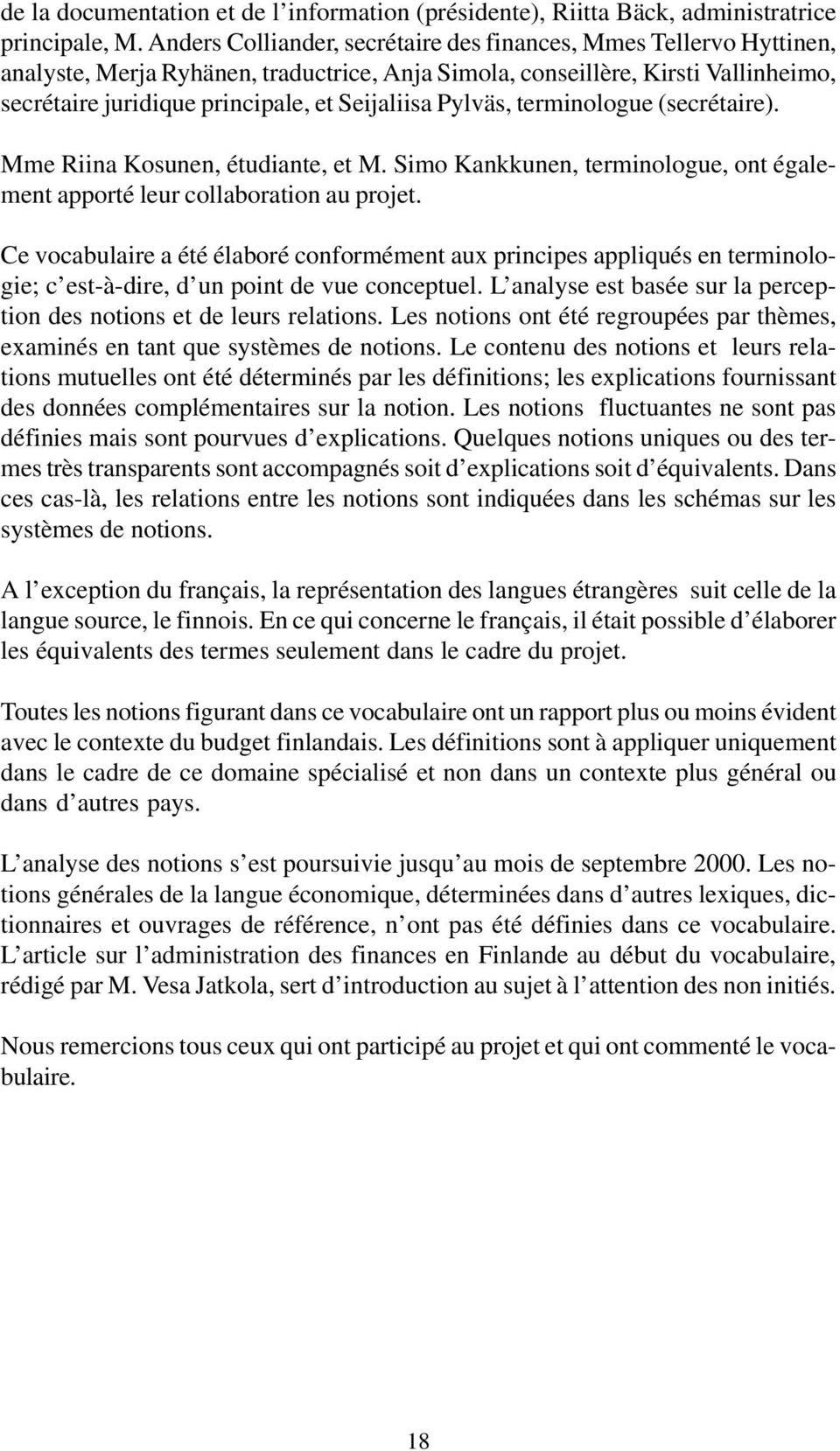 Pylväs, terminologue (secrétaire). Mme Riina Kosunen, étudiante, et M. Simo Kankkunen, terminologue, ont également apporté leur collaboration au projet.