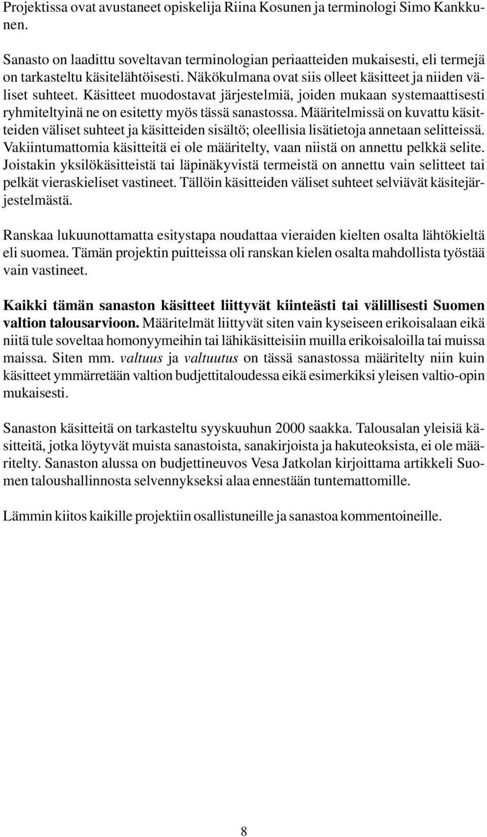 Määritelmissä on kuvattu käsitteiden väliset suhteet ja käsitteiden sisältö; oleellisia lisätietoja annetaan selitteissä.