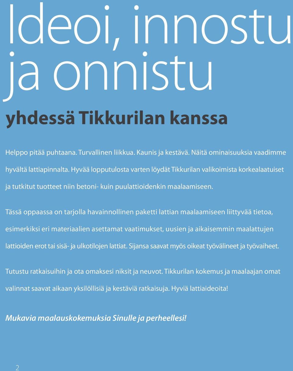 Tässä oppaassa on tarjolla havainnollinen paketti lattian maalaamiseen liittyvää tietoa, esimerkiksi eri materiaalien asettamat vaatimukset, uusien ja aikaisemmin maalattujen lattioiden erot tai