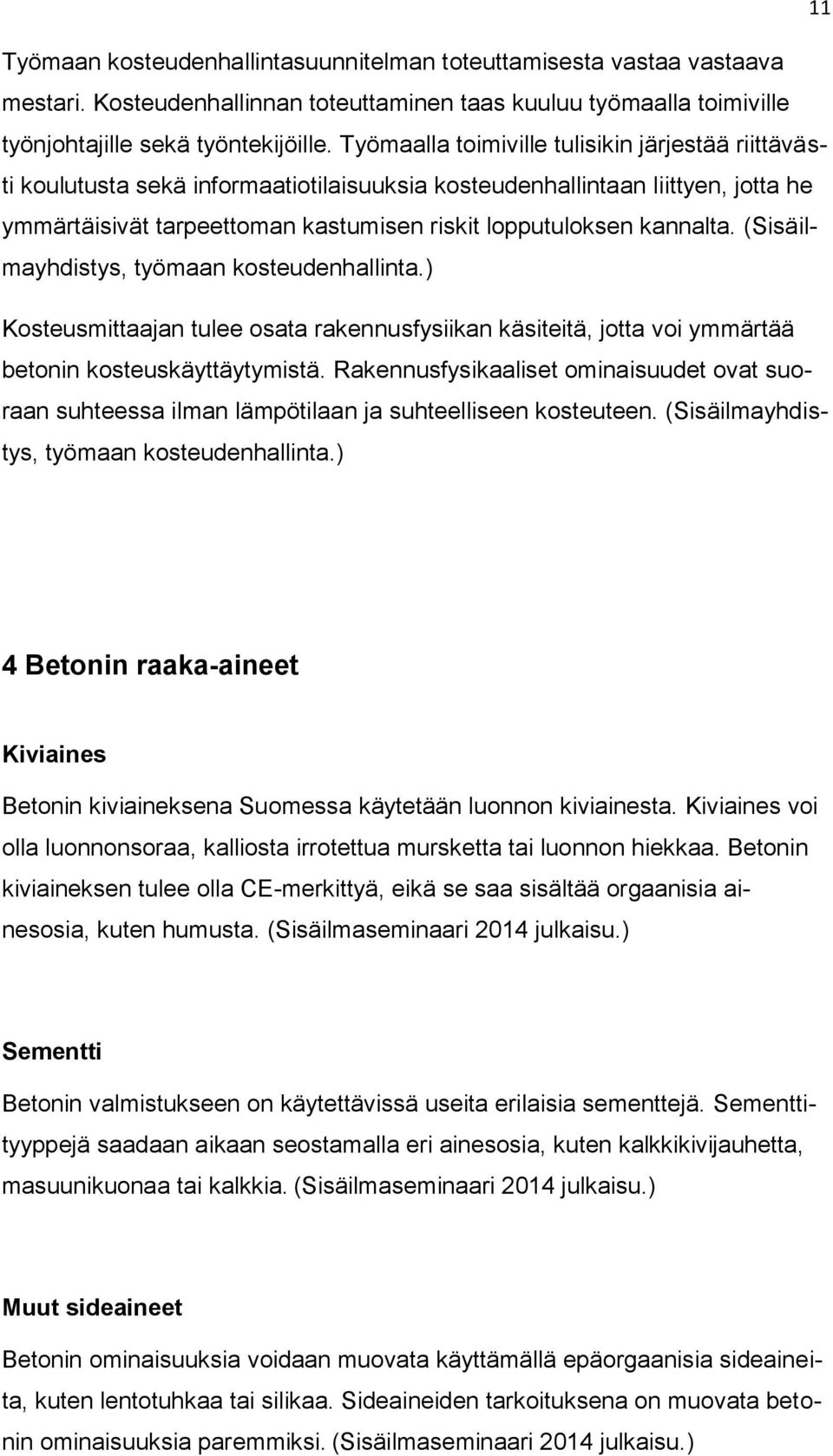 (Sisäilmayhdistys, työmaan kosteudenhallinta.) Kosteusmittaajan tulee osata rakennusfysiikan käsiteitä, jotta voi ymmärtää betonin kosteuskäyttäytymistä.