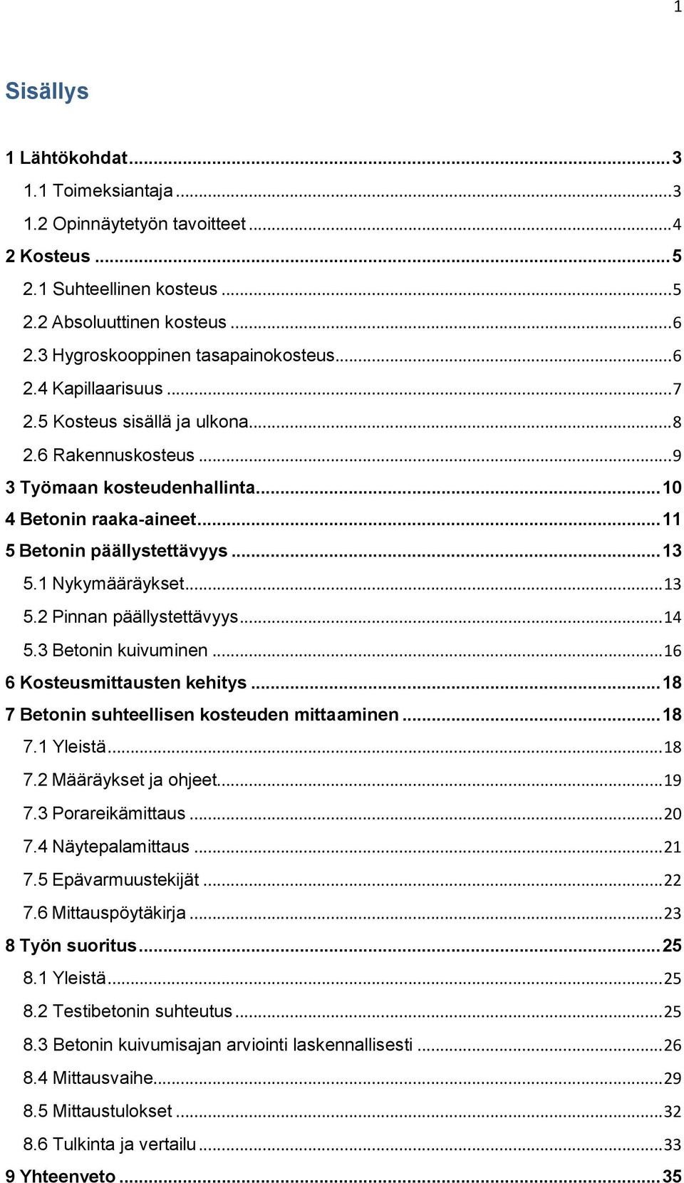 .. 11 5 Betonin päällystettävyys... 13 5.1 Nykymääräykset... 13 5.2 Pinnan päällystettävyys... 14 5.3 Betonin kuivuminen... 16 6 Kosteusmittausten kehitys.