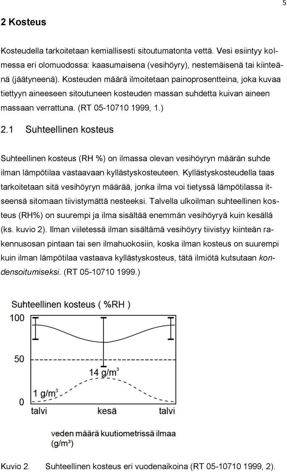 1 Suhteellinen kosteus Suhteellinen kosteus (RH %) on ilmassa olevan vesihöyryn määrän suhde ilman lämpötilaa vastaavaan kyllästyskosteuteen.