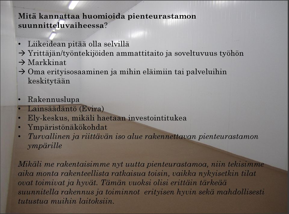 Rakennuslupa Lainsäädäntö (Evira) Ely-keskus, mikäli haetaan investointitukea Ympäristönäkökohdat Turvallinen ja riittävän iso alue rakennettavan pienteurastamon ympärille