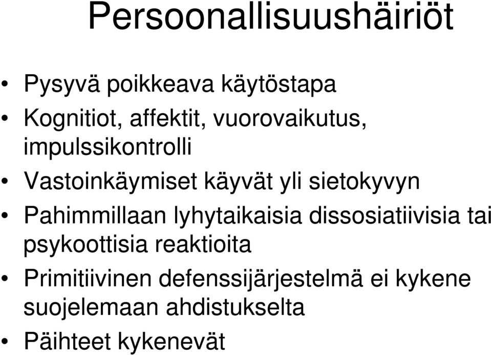 Pahimmillaan lyhytaikaisia dissosiatiivisia tai psykoottisia reaktioita