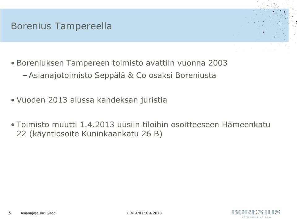 Vuoden 2013 alussa kahdeksan juristia Toimisto muutti 1.4.