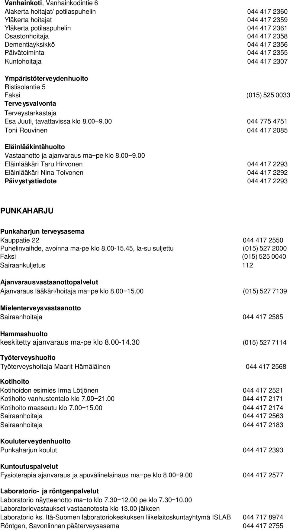 00 044 775 4751 Toni Rouvinen 044 417 2085 Eläinlääkintähuolto Vastaanotto ja ajanvaraus ma pe klo 8.00 9.