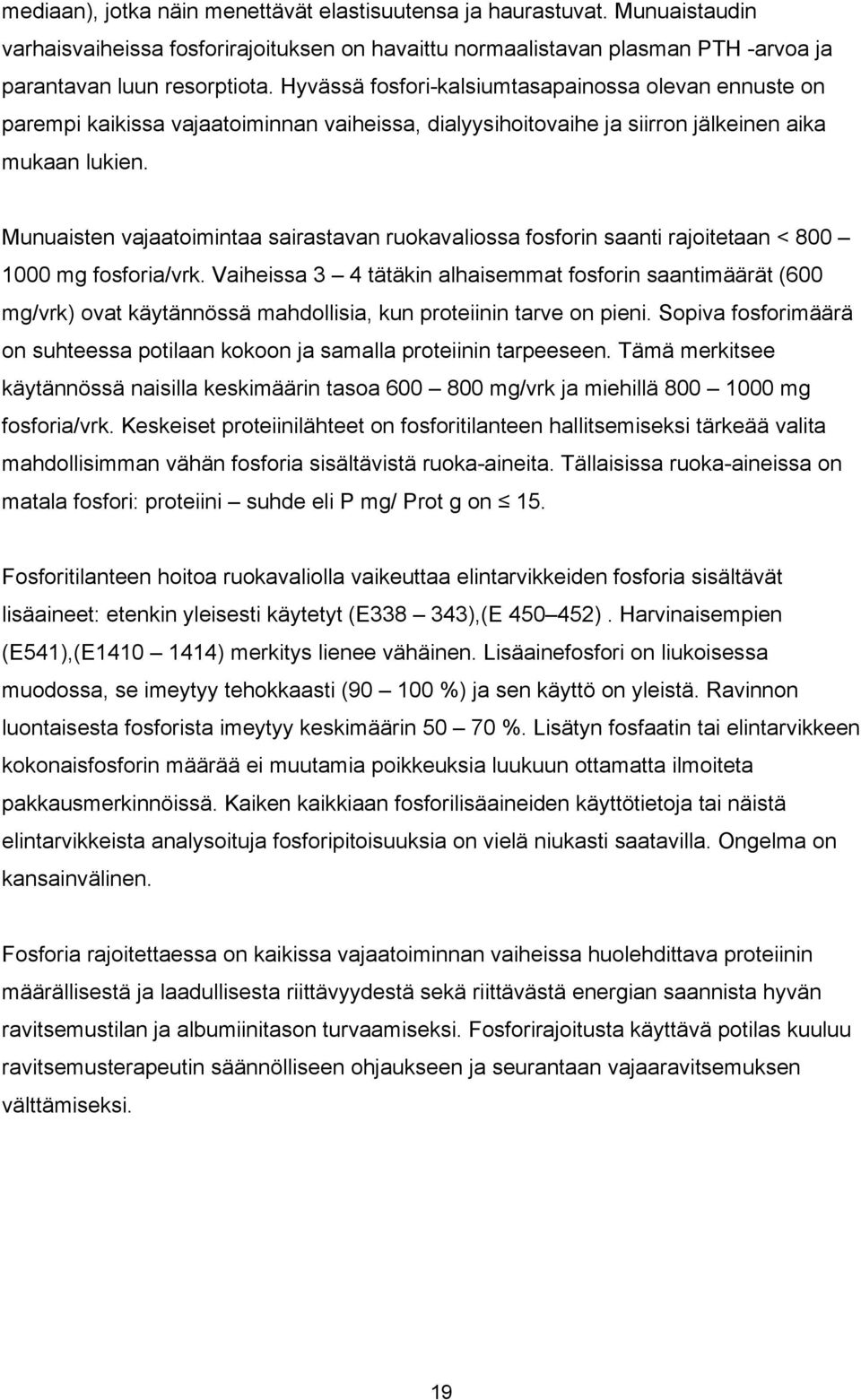 Munuaisten vajaatoimintaa sairastavan ruokavaliossa fosforin saanti rajoitetaan < 800 1000 mg fosforia/vrk.
