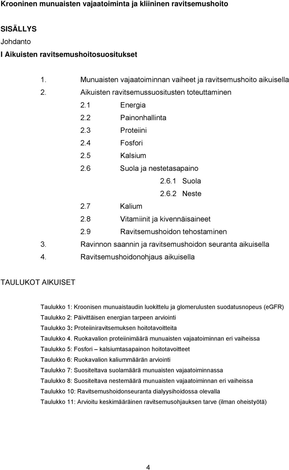 8 Vitamiinit ja kivennäisaineet 2.9 Ravitsemushoidon tehostaminen 3. Ravinnon saannin ja ravitsemushoidon seuranta aikuisella 4.