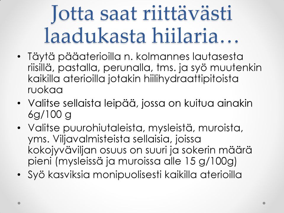 ainakin 6g/100 g Valitse puurohiutaleista, mysleistä, muroista, yms.